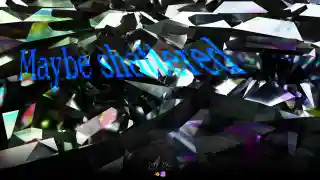 Maybe shattered