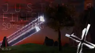 JUST FINISH SOMETHING