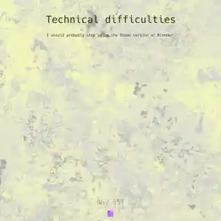 Technical difficulties