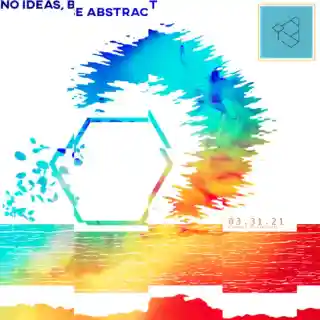 NO IDEAS, BE ABSTRACT